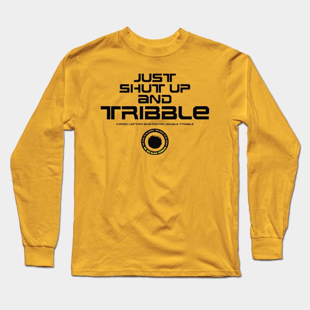 Just Shut Up and TRIBBLE, man! Long Sleeve T-Shirt by Black Tribbles